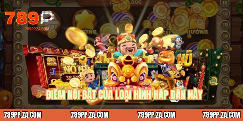 Điểm nổi bật của loại hình hấp dẫn này