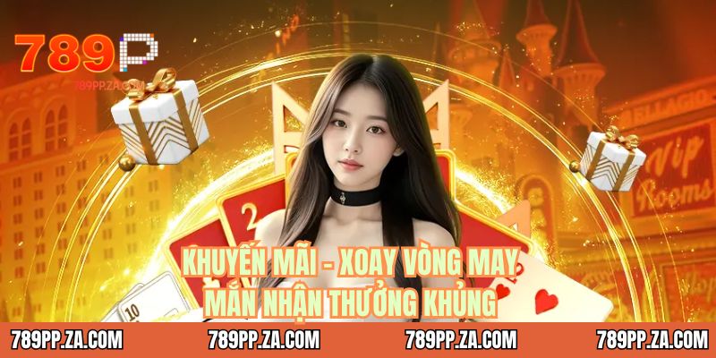 Khuyến mãi 789P - Xoay vòng may mắn nhận quà khủng
