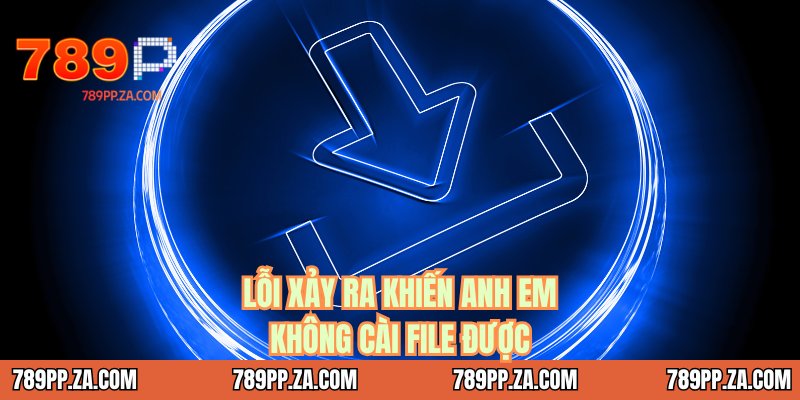Lỗi xảy ra khiến anh em không cài file được