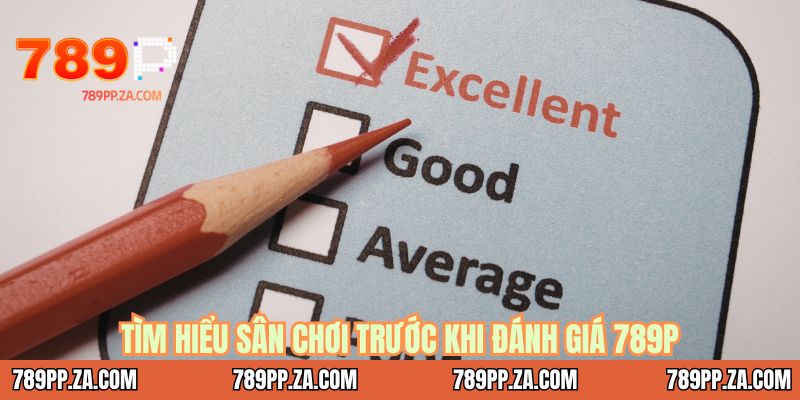 Tìm hiểu sân chơi trước khi đánh giá 789P